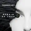 TigerHeart - Afraid of Love - Single